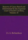 Reports of Cases Heard and Determined by the Supreme Court of South Carolina, Volume 18 - J S. G. Richardson