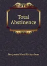 Total Abstinence - Benjamin Ward Richardson