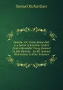Pamela: Or, Virtue Rewarded. in a Series of Familiar Letters from a Beautiful Young Damsel to Her Parents. . by Mr. Samuel Richardson. in Four Volumes - Samuel Richardson