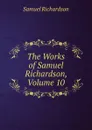 The Works of Samuel Richardson, Volume 10 - Samuel Richardson