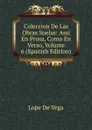 Coleccion De Las Obras Suelas: Assi En Prosa, Como En Verso, Volume 6 (Spanish Edition) - Lope de Vega