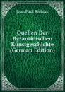 Quellen Der Byzantinischen Kunstgeschichte (German Edition) - Jean Paul Richter
