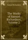 The Works of Samuel Richardson, Volume 2 - Samuel Richardson