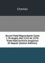 Alcuni Fatti Riguardanti Carlo I. Di Angio, Dal 1252 Al 1270, Tratti Dall.archivio Angioino Di Napoli (Italian Edition) - Charles