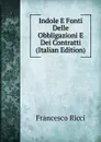 Indole E Fonti Delle Obbligazioni E Dei Contratti (Italian Edition) - Francesco Ricci