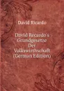 David Recardo.s Grundgesetze Der Volkswirthschaft (German Edition) - David Ricardo