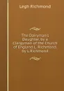 The Dairyman.s Daughter, by a Clergyman of the Church of England L. Richmond. by L.Richmond - Legh Richmond
