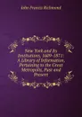 New York and Its Institutions, 1609-1871: A Library of Information, Pertaining to the Great Metropolis, Past and Present - John Francis Richmond