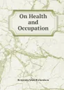 On Health and Occupation - Benjamin Ward Richardson