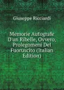 Memorie Autografe D.un Ribelle, Ovvero, Prolegomeni Del Fuoruscito (Italian Edition) - Giuseppe Ricciardi