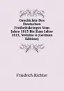 Geschichte Des Deutschen Freiheitskrieges Vom Jahre 1813 Bis Zum Jahre 1815, Volume 4 (German Edition) - Friedrich Richter