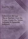 Coleccion De Las Obras Suelas: Assi En Prosa, Como En Verso, Volume 8 (Spanish Edition) - Lope de Vega