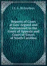 Reports of Cases at Law Argued and Determined in the Court of Appeals and Court of Errors of South Carolina - J S. G. Richardson