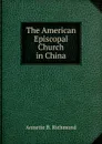 The American Episcopal Church in China - Annette B. Richmond