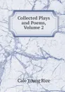 Collected Plays and Poems, Volume 2 - Cale Young Rice