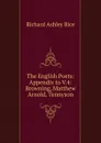 The English Poets: Appendix to V.4: Browning, Matthew Arnold, Tennyson - Richard Ashley Rice