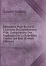 Memoires Pour Servir A L.histoire Du Jacobinisme: Ptie. Conspiration Des Sophistes De La Rebellion Contre Les Rois (French Edition) - Gabriel Richard