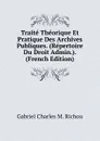 Traite Theorique Et Pratique Des Archives Publiques. (Repertoire Du Droit Admin.). (French Edition) - Gabriel Charles M. Richou