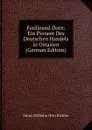 Ferdinand Dorn: Ein Pioneer Des Deutschen Handels in Ostasien (German Edition) - Julius Wilhelm Otto Richter