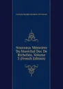 Nouveaux Memoires Du Marechal Duc De Richelieu, Volume 3 (French Edition) - François Adolphe Mathurin De Lescure