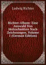 Richter-Album: Eine Auswahl Von Holzschnitten Nach Zeichnungen, Volume 1 (German Edition) - Ludwig Richter