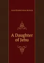 A Daughter of Jehu - Laura Elizabeth Howe Richards