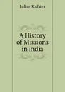 A History of Missions in India - Julius Richter