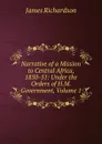 Narrative of a Mission to Central Africa, 1850-51: Under the Orders of H.M. Government, Volume 1 - James Daniel Richardson
