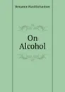 On Alcohol - Benjamin Ward Richardson