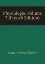 Physiologie, Volume 3 (French Edition) - Charles Robert Richet