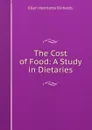 The Cost of Food: A Study in Dietaries - Ellen H. Richards