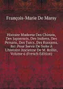 Histoire Moderne Des Chinois, Des Japonnois, Des Indiens, Des Persans, Des Turcs, Des Russiens, .c: Pour Servir De Suite A L.histoire Ancienne De M. Rollin, Volume 6 (French Edition) - François-Marie de Marsy