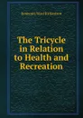 The Tricycle in Relation to Health and Recreation - Benjamin Ward Richardson