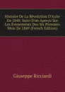 Histoire De La Revolution D.italie En 1848: Suivi D.un Apercu Sur Les Evenements Des Six Premiers Mois De 1849 (French Edition) - Giuseppe Ricciardi