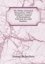 The Works of Samuel Richardson: With a Prefatory Chapter of Biographical Criticism by Leslie Stephen . - Samuel Richardson