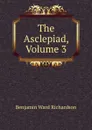 The Asclepiad, Volume 3 - Benjamin Ward Richardson