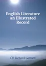 English Literature an Illustrated Record - Garnett Richard