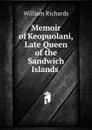 Memoir of Keopuolani, Late Queen of the Sandwich Islands . - William Richards