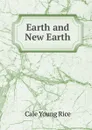 Earth and New Earth - Cale Young Rice