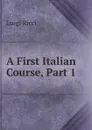 A First Italian Course, Part 1 - Luigi Ricci