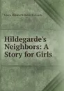 Hildegarde.s Neighbors: A Story for Girls - Laura Elizabeth Howe Richards