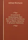 Inventaire Analytique Des Archives Du Chateau De La Bare, Volume 3 (French Edition) - Alfred Richard