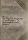 L.homme Et L.intelligence: Fragments De Physiologie Et De Psychologie (French Edition) - Charles Robert Richet
