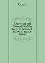 Chronicles and Memorials of the Reign of Richard I., Ed. by W. Stubbs. In Lat. - Richard