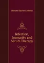 Infection, Immunity and Serum Therapy - Howard Taylor Ricketts