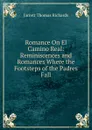 Romance On El Camino Real: Reminiscences and Romances Where the Footsteps of the Padres Fall - Jarrett Thomas Richards