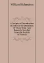A Scriptural Examination of Some of the Doctrines: Of Those Who Have Recently Seceded from the Society of Friends - William Richardson