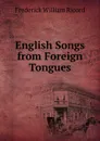 English Songs from Foreign Tongues - Frederick William Ricord