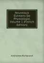 Nouveaux Elemens De Physiologie, Volume 1 (French Edition) - Anthelme Richerand