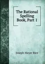 The Rational Spelling Book, Part 1 - Joseph Mayer Rice